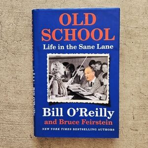 OLD SCHOOL Life In The Sane Lane Bill O'Reilly and Bruce Feirstein